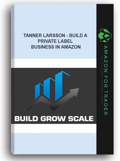 Tanner Larsson - Build A Private Label Business In Amazon