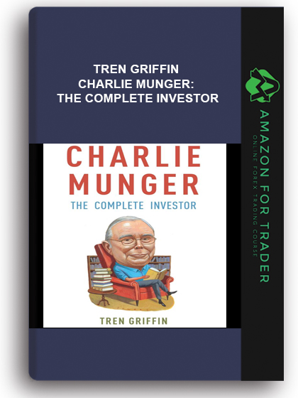 Tren Griffin – Charlie Munger: The Complete Investor