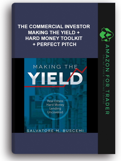 The Commercial Investor – Making The Yield + Hard Money Toolkit + Perfect Pitch