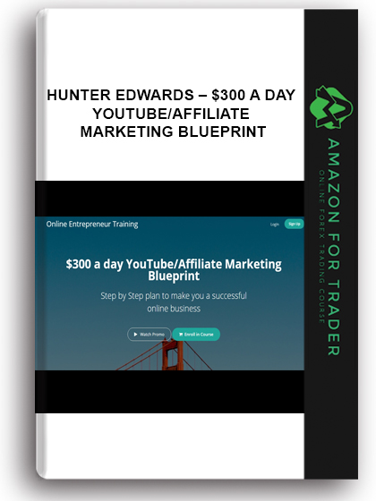 Hunter Edwards – $300 a day YouTube/Affiliate Marketing Blueprint