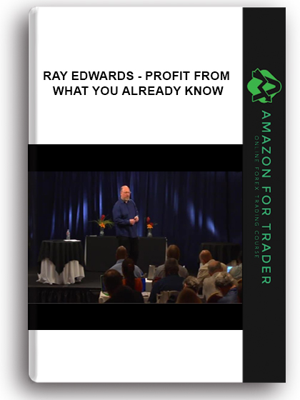 Ray Edwards - Profit From What You Already Know