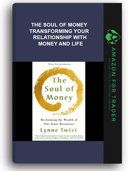 The Soul Of Money - Transforming Your Relationship With Money And Life