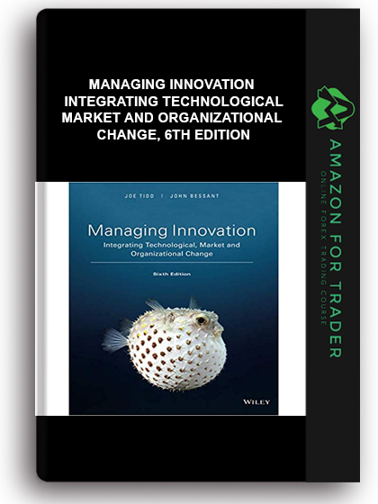 Managing Innovation - Integrating Technological, Market and Organizational Change, 6th Edition