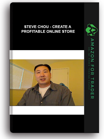 Steve Chou - Create A Profitable Online Store