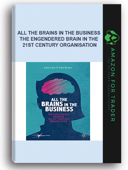 All the Brains in the Business - The Engendered Brain in the 21st Century Organisation