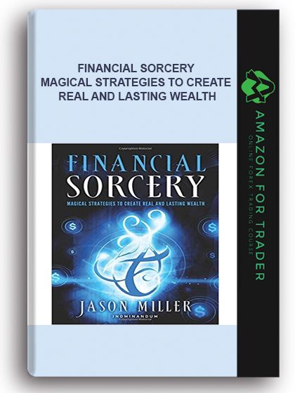 Financial Sorcery - Magical Strategies to Create Real and Lasting Wealth