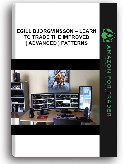 Egill Bjorgvinsson – Learn to Trade The Improved ( Advanced ) Patterns