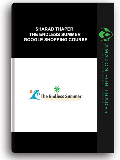 Sharad Thaper - The Endless Summer Google Shopping Course
