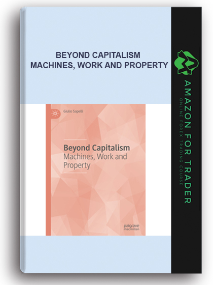 Beyond Capitalism - Machines, Work and Property