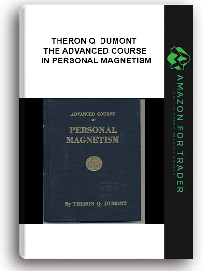 Theron Q Dumont - The Advanced Course In Personal Magnetism