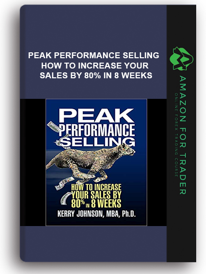 Peak Performance Selling - How to Increase Your Sales by 80% in 8 Weeks