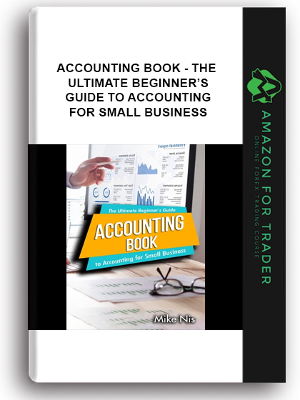 Accounting Book - The Ultimate Beginner’s Guide to Accounting for Small Business