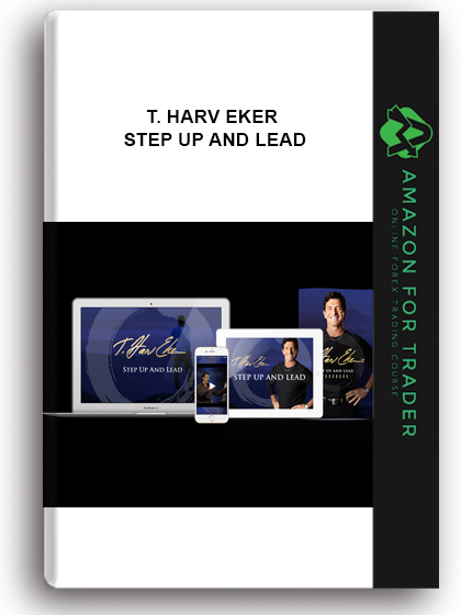 T. Harv Eker – Step Up and Lead