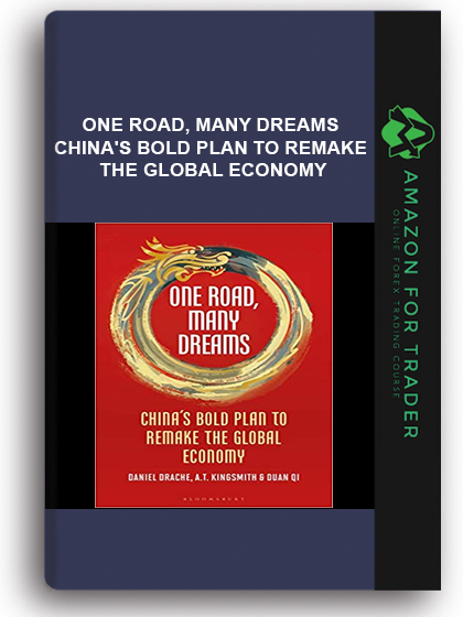 One Road, Many Dreams - China's Bold Plan to Remake the Global Economy