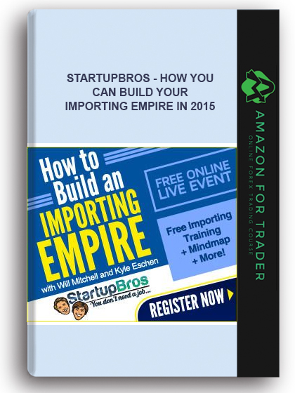 Startupbros - How You Can Build Your Importing Empire In 2015