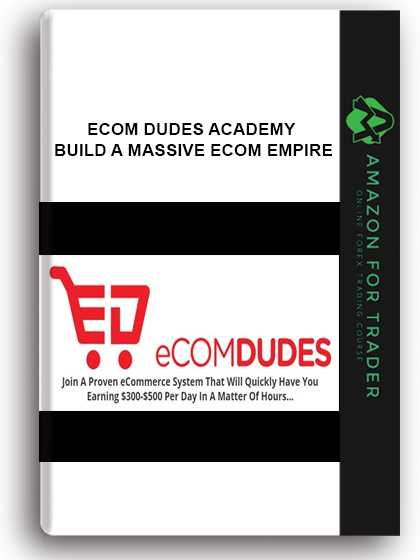Ecom Dudes Academy - Build A Massive Ecom Empire