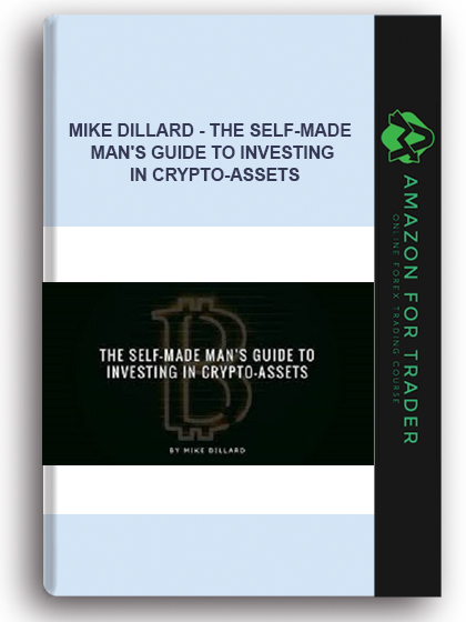 Mike Dillard - The Self-made Man's Guide To Investing In Crypto-assets
