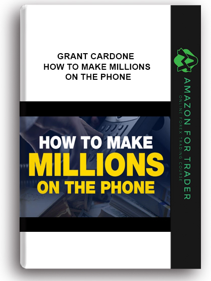 Grant Cardone - How To Make Millions On The Phone