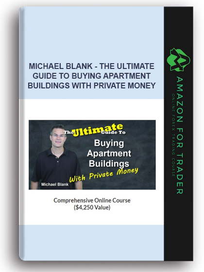 Michael Blank - The Ultimate Guide To Buying Apartment Buildings With Private Money