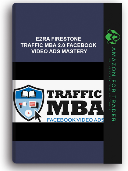 Ezra Firestone - Traffic Mba 2.0 Facebook Video Ads Mastery