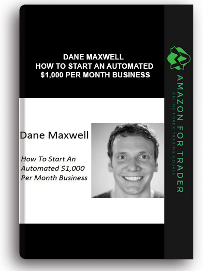 Dane Maxwell - How To Start An Automated $1,000 Per Month Business