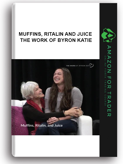 Muffins, Ritalin And Juice - The Work Of Byron Katie