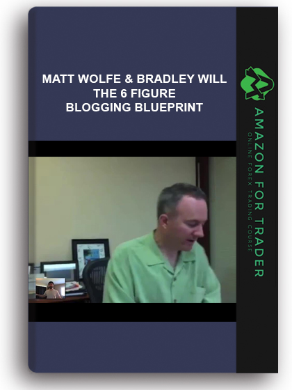 Matt Wolfe & Bradley Will - The 6 Figure Blogging Blueprint