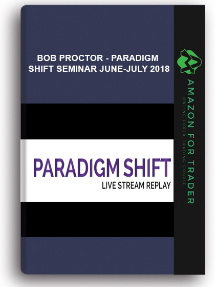 Bob Proctor - Paradigm Shift Seminar June-july 2018