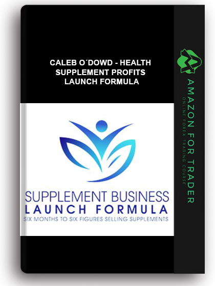 Caleb O´dowd - Health Supplement Profits Launch Formula