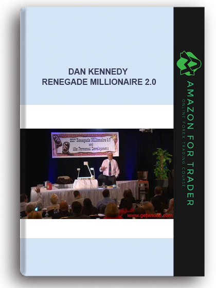 Dan Kennedy - Renegade Millionaire 2.0