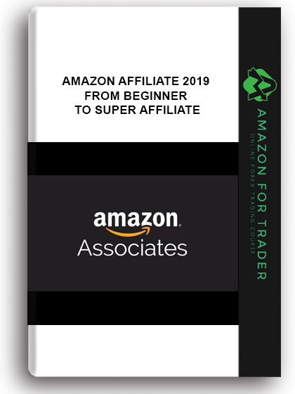 Amazon Affiliate 2019 - From Beginner To Super Affiliate