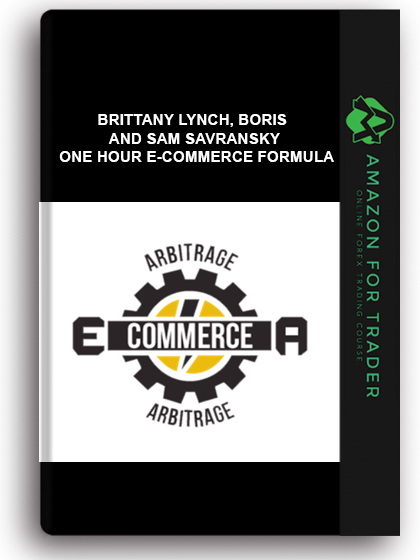 Brittany Lynch, Boris And Sam Savransky - One Hour E-commerce Formula