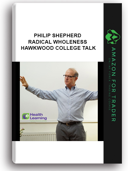 Philip Shepherd - Radical Wholeness Hawkwood College Talk