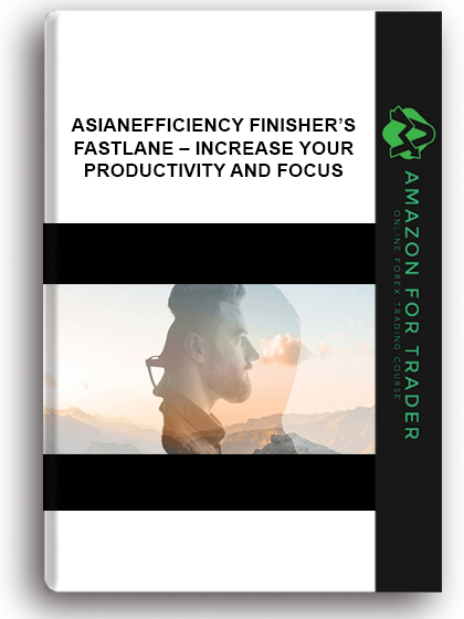 Asianefficiency Finisher’s Fastlane – Increase Your Productivity and Focus
