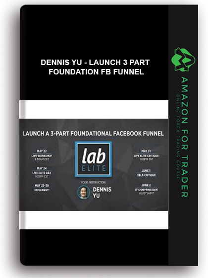 Dennis Yu - Launch 3 Part Foundation Fb Funnel