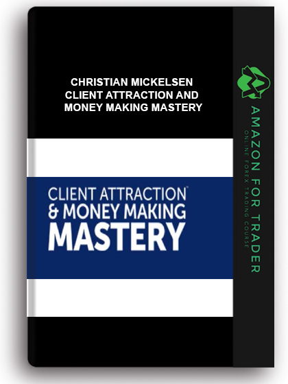 Christian Mickelsen - Client Attraction And Money Making Mastery
