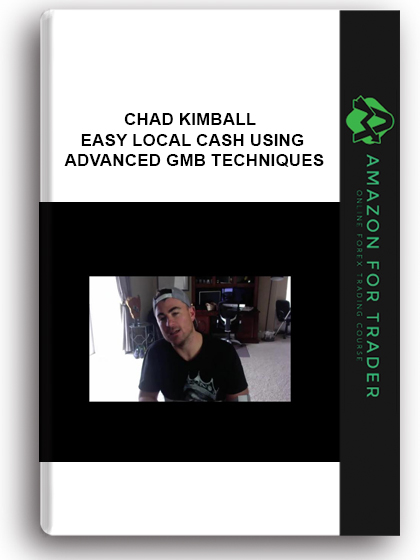 Chad Kimball - Easy Local Cash Using Advanced Gmb Techniques