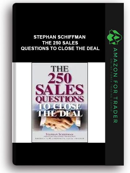 Stephan Schiffman - The 250 Sales Questions To Close The Deal