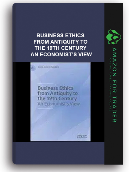 Business Ethics From Antiquity To The 19th Century - An Economist’s View