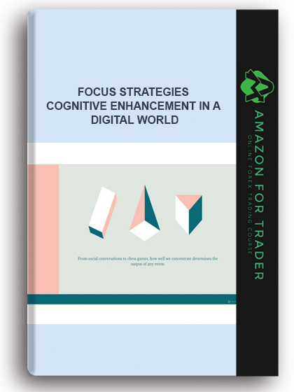 Focus Strategies - Cognitive Enhancement In A Digital World