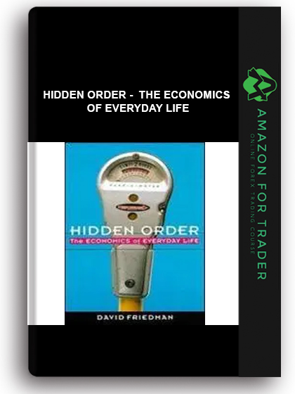 Hidden Order - The Economics Of Everyday Life
