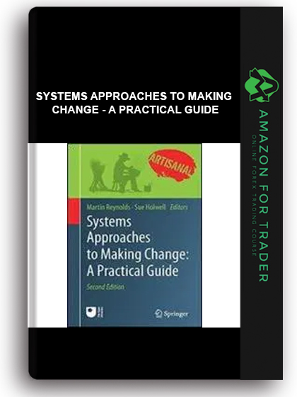 Systems Approaches To Making Change - A Practical Guide