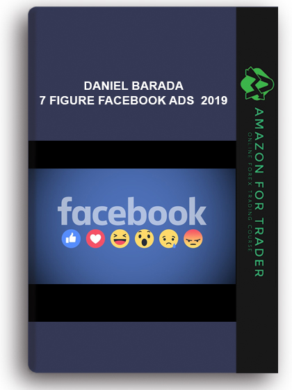 Daniel Barada - 7 Figure Facebook Ads 2019