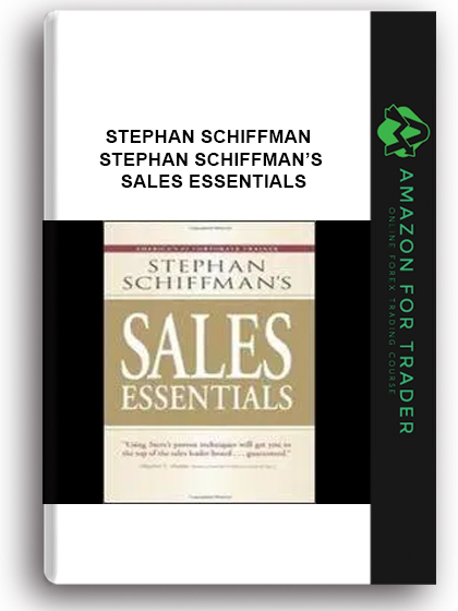 Stephan Schiffman - Stephan Schiffman’s Sales Essentials