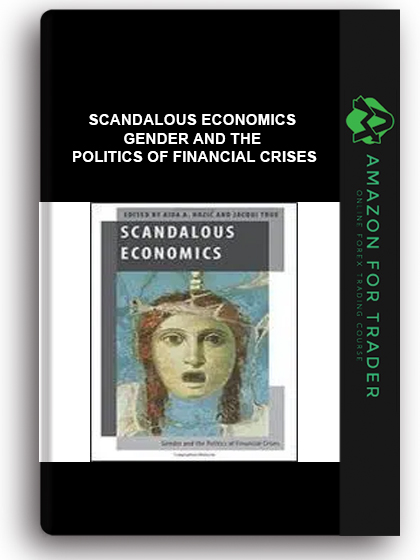 Scandalous Economics - Gender And The Politics Of Financial Crises