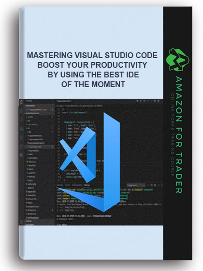 Mastering Visual Studio Code - Boost your productivity by using the best IDE of the moment