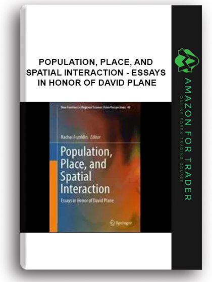 Population, Place, And Spatial Interaction - Essays In Honor Of David Plane