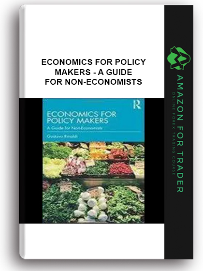 Economics For Policy Makers - A Guide For Non-economists