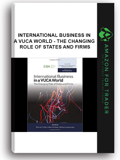 International Business In A Vuca World - The Changing Role Of States And Firms