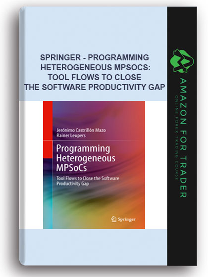 Springer - Programming Heterogeneous Mpsocs: Tool Flows To Close The Software Productivity Gap